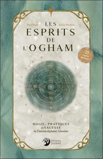Les esprits de l'ogham : Magie, pratiques et sagesse de l'ancien alphabet irlandais