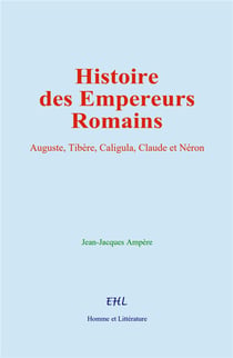 Histoire des Empereurs Romains : Auguste, Tibère, Caligula, Claude et Néron