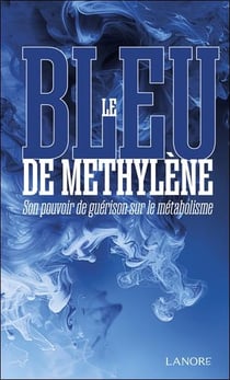 Le bleu de Méthylène : Son pouvoir de guérison sur le métabolisme