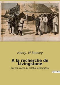 A la recherche de Livingstone : Sur les traces du célèbre explorateur