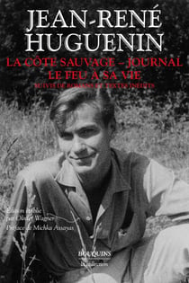 La côte sauvage, journal, le feu à sa vie : romans et textes inédits