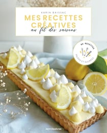 Mes recettes créatives de saison : 80 recettes salées et sucrées