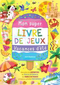 Mon super livre de jeux - Vacances d'été : Avec plein de labyrinthes, de jeux de différences, des paires à retrouver et d'autres activités pour s'amuser !