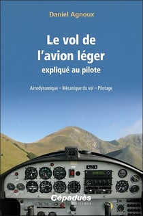 Le vol de l'avion léger expliqué au pilote : Aérodynamique ? Mécanique du vol ? Pilotage