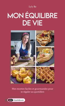 Mon équilibre de vie : Mes recettes faciles et gourmandes pour te régaler au quotidien
