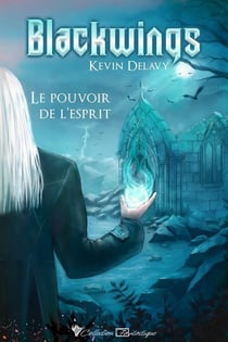 Blackwings Tome 1 : Le pouvoir de l'esprit