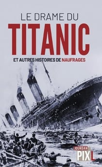 Le drame du Titanic et autres histoires de naufrages