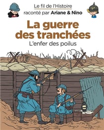 Le fil de l'Histoire raconté par Ariane & Nino Tome 4 : la guerre des tranchées, l'enfer des poilus