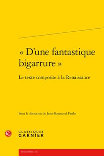 "D'une fantastique bigarrure" : le texte composite à la Renaissance