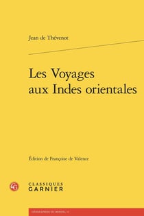 Les Voyages aux Indes orientales : Contenans une description exacte de l'Indostan, des nouveaux Mogols, et des autres peuples et païs des Indes orientales, avec leurs m?urs et maximes, religions, fêtes, temples, pagodes, cimetiéres, commerce, et autr
