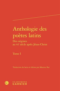 Anthologie des poètes latins : Des origines au VIe siècle après Jésus-Christ Tome 1