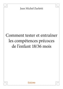 Comment tester et entrainer les competences precoces de l'enfant 18/36 mois