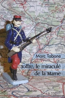 Joffre, le miracule de la marne