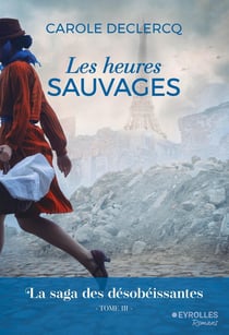 La saga des désobéissantes Tome 3 : Les heures sauvages