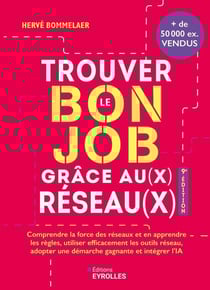 Trouver le bon job grâce au(x) réseau(x) : Comprendre la force des réseaux et en apprendre les règles, utiliser efficacement les outils réseau, adopter une démarche gagnante et intégrer l'IA (9e édition)