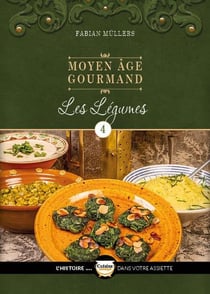 Le Moyen Âge Gourmand T04 : Les légumes