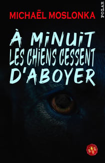 À minuit les chiens cessent d'aboyer