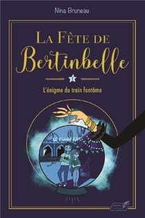 La fête de Bertinbelle Tome 1 : l'énigme du train fantôme