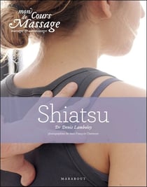 Mon cours de massage, massage et auto-massage : shiatsu