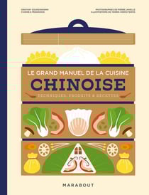 Le grand manuel de la cuisine chinoise : Techniques, produits & recettes