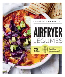 Les petits Marabout : Airfryer : Légumes - 70 recettes testées pour vous !