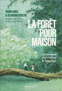 La forêt pour maison : Chroniques d'un retour à l'essentiel