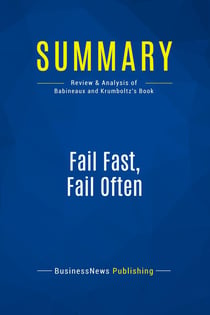Summary: Fail Fast, Fail Often : Review and Analysis of Babineaux and Krumboltz's Book