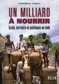 Un milliard à  nourrir -  Grain, territoire et politiques en Inde