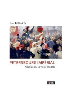 Pétersbourg impérial - Nicolas II, la ville, les arts