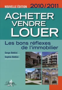 Acheter, vendre, louer - les bons réflexes de l'immobilier (éditions 2010/2011)