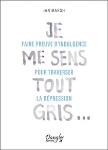 Je me sens tout gris : faire preuve d'indulgence pour traverser la dépression