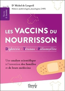 Les vaccins du nourrisson : diphtérie - tétanos - polyomélite - une analyse scientifique à l'intention des familles et de leurs médecins