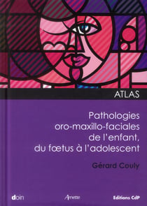 Atlas pathologies oro-maxxillo-faciales de l'enfant, du foetus a l'adolescent