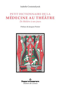 Petit dictionnaire de la médecine au théâtre : De Molière à nos jours