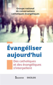 Évangeliser aujourd'hui - des catholiques et des évangéliques s'interpellent