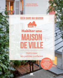 Habiter une maison de ville : Optimiser les petites surfaces