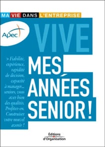 Vive mes années senior ! : Ma vie dans l'entreprise