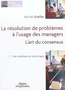 La resolution de problemes a l'usage des managers - l'art du consensus