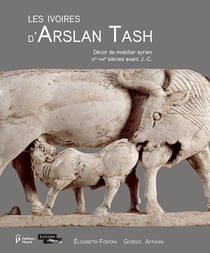 Les ivoires d'Arslan Tash - décor de mobilier syrien, IXe-VIIIe s. av. J.-C.