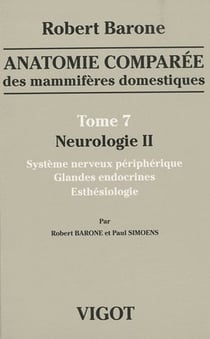 Anatomie comparée des mammifères domestiques Tome 7 : Neurologie Tome 2 : Système nerveux périphérique, glandes endocrines, esthésiologie