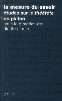La mesure du savoir - études sur le "Théétète" de Platon