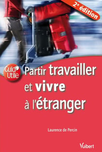 Partir travailler et vivre à l'étranger (2e édition)
