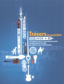 Trésors du quotidien - du musee des arts et traditions populaires au musée des civilisations de l'Europe et de la Méditerrannée