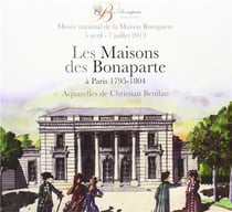 Les maisons des Bonaparte à Paris 1795-1804 - musée national de la Maison Bonaparte 5 avril - 7 juillet 2013
