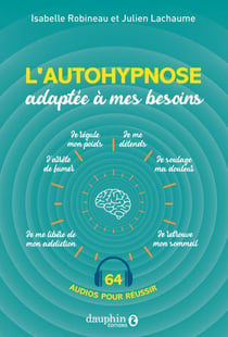 L'autohypnose adaptée à mes besoins : retrouver le sommeil, arrêter de fumer, soulager la douleur, perdre du poids
