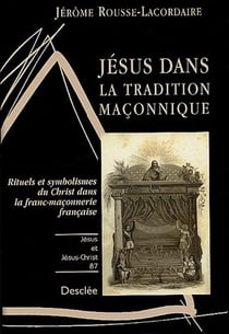 Jésus dans la tradition maçonnique - rituels et symbolisme du Christ dans la franc-maçonnerie française