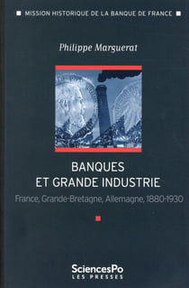 Banque et grande industrie - France, Angleterre, Allemagne, 1880-1930
