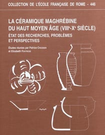 La céramique maghrebine du haut moyen âge (VIIIe-xe siècle) : état des recherche : ETAT DES RECHERCHES, PROBLEMES ET PERSPECTIVES