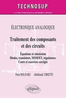 ELECTRONIQUE ANALOGIQUE - Traitement des composants et circuits - Equations et simulation. Diodes, transistors, MOSFET, régulateurs - Cours et exercices corrigés (niveau B)
