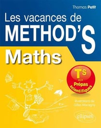 Les vacances de méthod's : mathématiques - de la terminale S aux prépas scientifiques